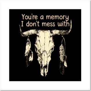 You're A Memory I Don't Mess With Music Bull-Skull Posters and Art